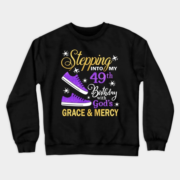 Stepping Into My 49th Birthday With God's Grace & Mercy Bday Crewneck Sweatshirt by MaxACarter